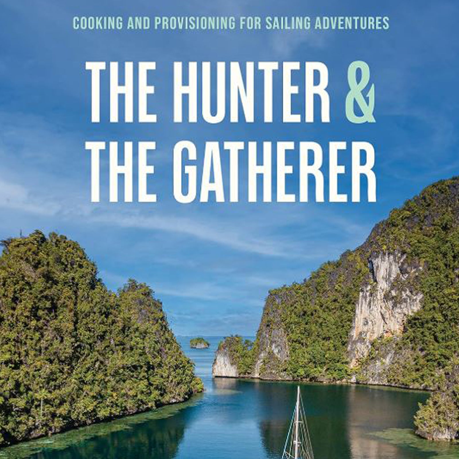 The Hunter & The Gatherer: Cooking & Provisioning For Sailing Adventures