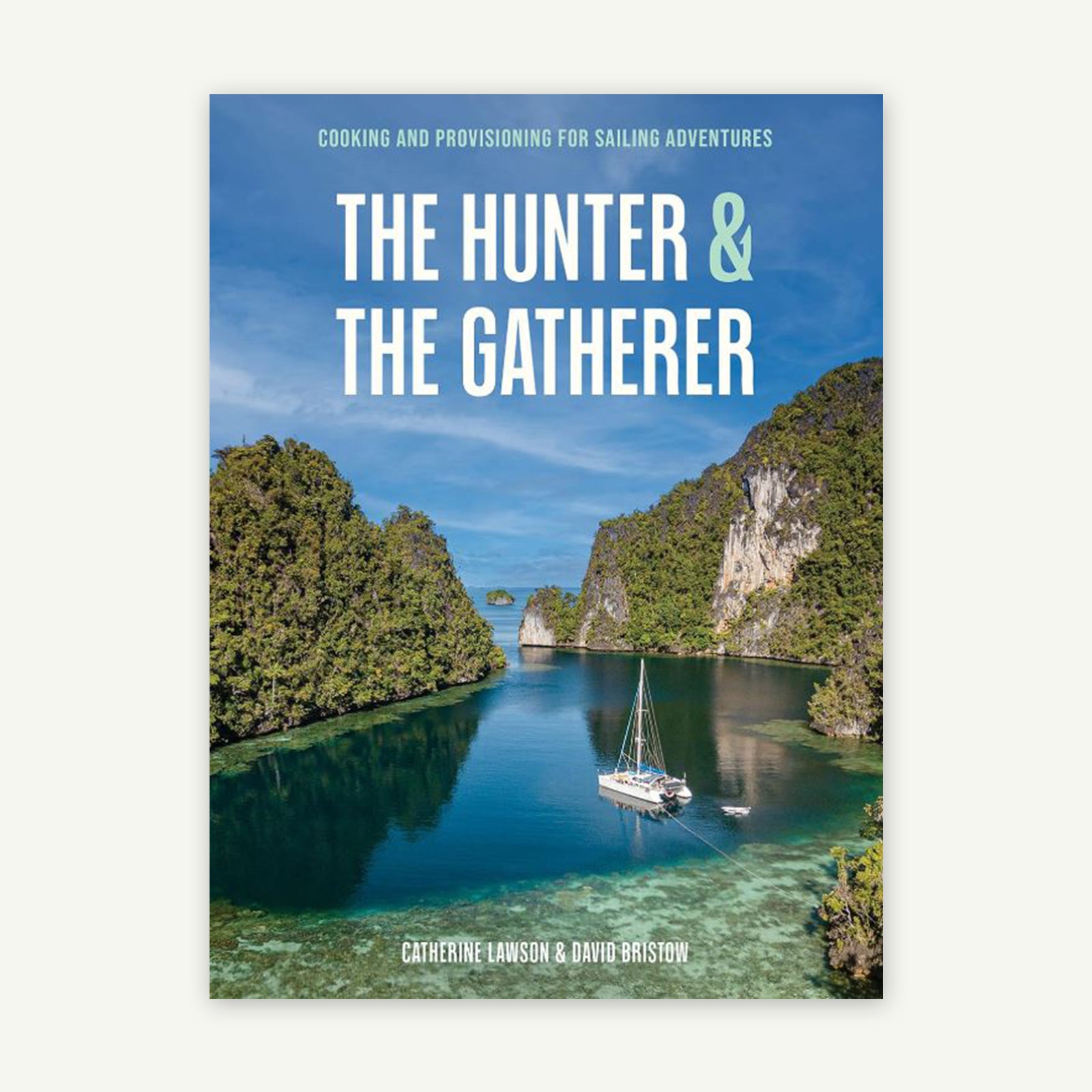 The Hunter & The Gatherer: Cooking & Provisioning For Sailing Adventures
